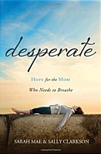 Desperate: Hope for the Mom Who Needs to Breathe (Paperback)