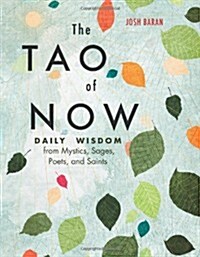 The Tao of Now: Daily Wisdom from Mystics, Sages, Poets, and Saints (Paperback)