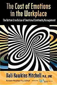 The Cost of Emotions in the Workplace: The Bottom Line Value of Emotional Continuity Management (Paperback)