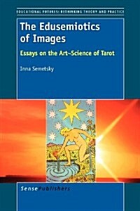 The Edusemiotics of Images: Essays on the Art~Science of Tarot (Paperback)