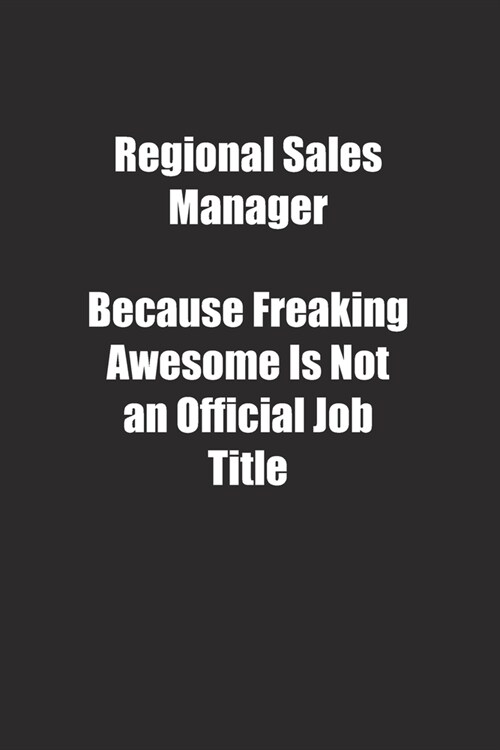 Regional Sales Manager Because Freaking Awesome Is Not an Official Job Title.: Lined notebook (Paperback)