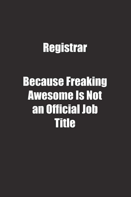Registrar Because Freaking Awesome Is Not an Official Job Title.: Lined notebook (Paperback)