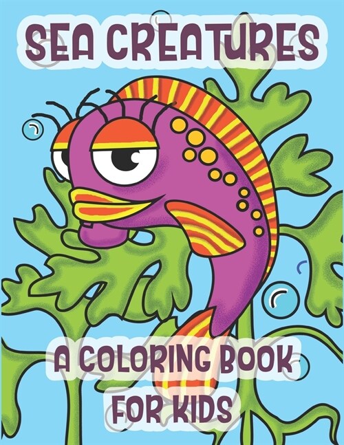 Sea Creatures A Coloring Book For Kids: The Perfect Learning Gift For Children Ages 2-8 (Paperback)