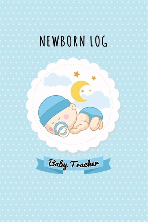 Newborn Log: BABY TRACKER: Daily Childcare Journal, Baby Diary, Daily Activity Log, Babys Daily Log Book to Track and Monitor Your (Paperback)