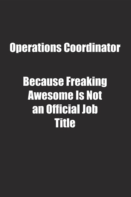 Operations Coordinator Because Freaking Awesome Is Not an Official Job Title.: Lined notebook (Paperback)