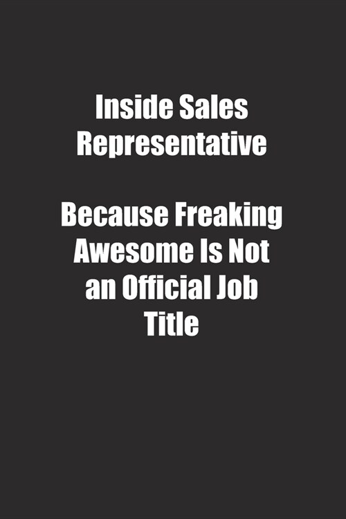 Inside Sales Representative Because Freaking Awesome Is Not an Official Job Title.: Lined notebook (Paperback)