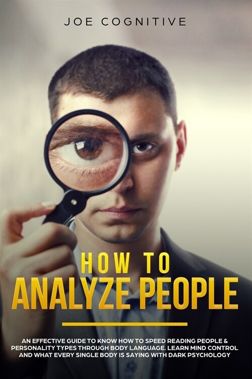 How To Analyze People: an effective guide to know how to speed reading people & personality types through body language. Learn mind control a (Paperback)