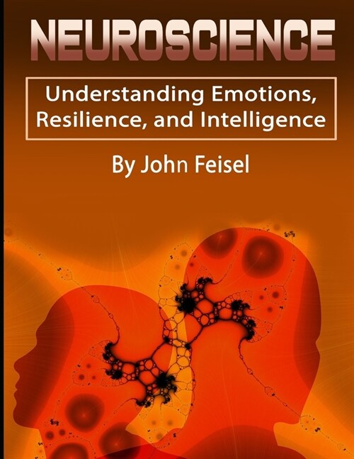 Neuroscience: Understanding Emotions, Resilience, and Intelligence (Paperback)