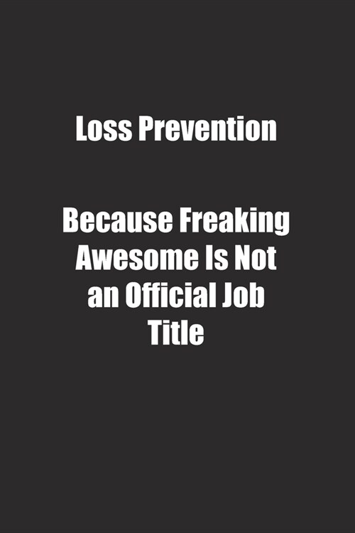 Loss Prevention Because Freaking Awesome Is Not an Official Job Title.: Lined notebook (Paperback)