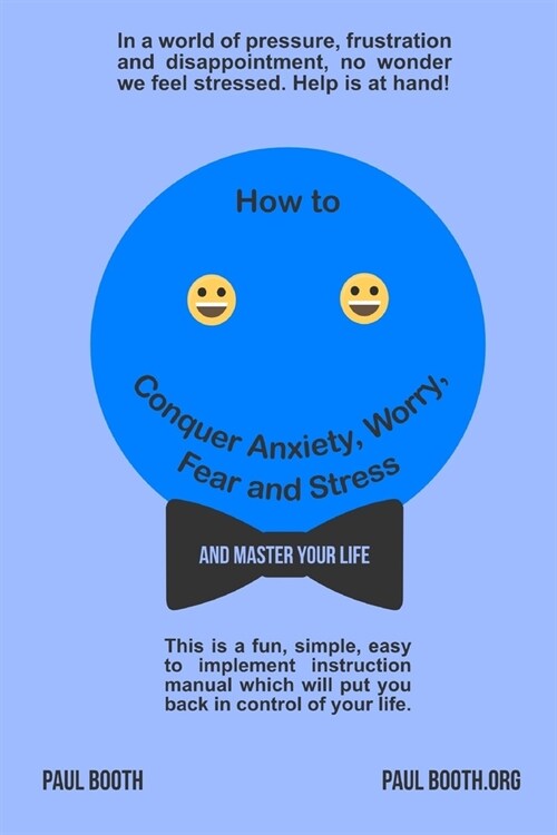 How to Conquer Anxiety, Worry, Fear and Stress: And Master Your Life (Paperback)