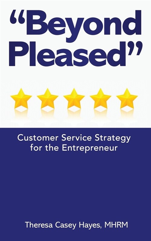 Beyond Pleased: Customer Service Strategy for the Entrepreneur (Paperback)