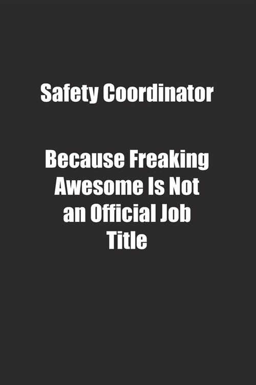 Safety Coordinator Because Freaking Awesome Is Not an Official Job Title.: Lined notebook (Paperback)