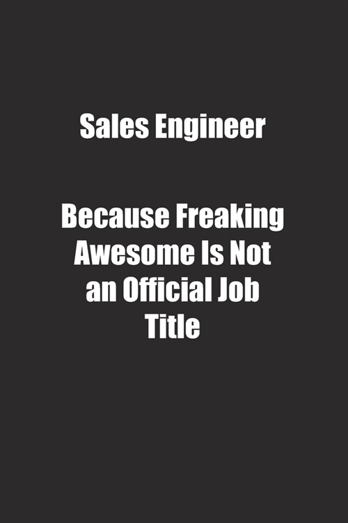 Sales Engineer Because Freaking Awesome Is Not an Official Job Title.: Lined notebook (Paperback)