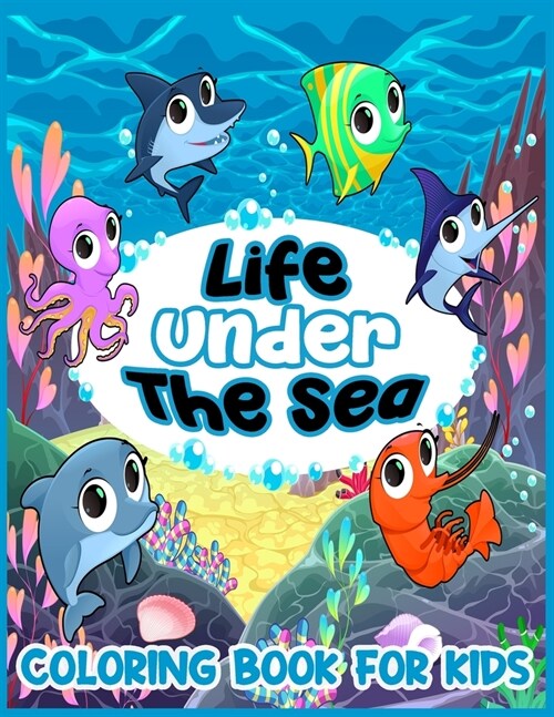 Life under the sea COLORING BOOK FOR KIDS: 50+ Fantastic SEA Creatures Coloring Book for kids, boys, girls, and teens (Paperback)