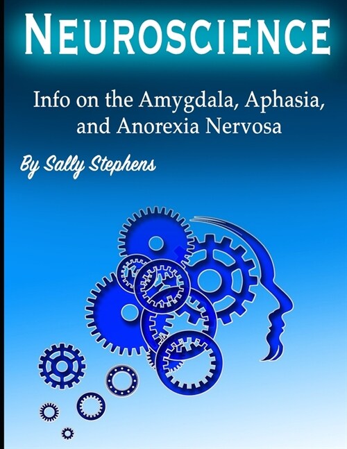 Neuroscience: Info on the Amygdala, Aphasia, and Anorexia Nervosa (Paperback)