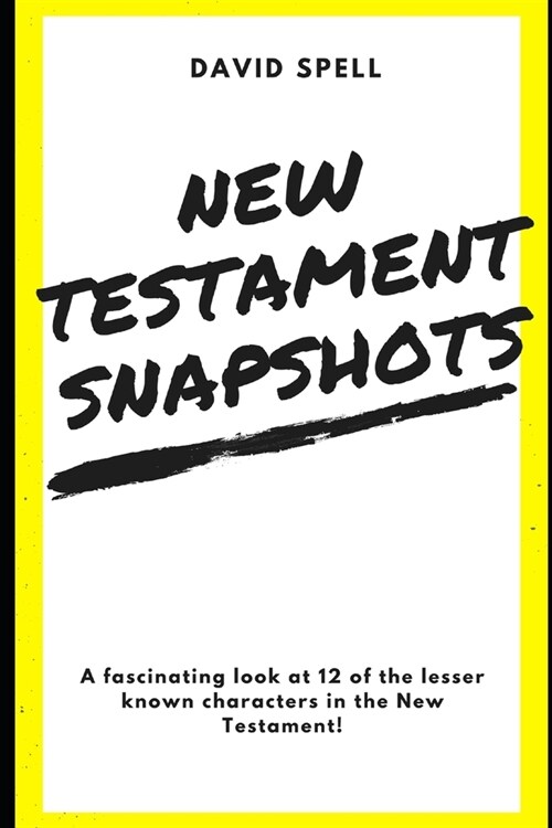 New Testament Snapshots: A fascinating look at 12 of the lesser known characters in the New Testament! (Paperback)