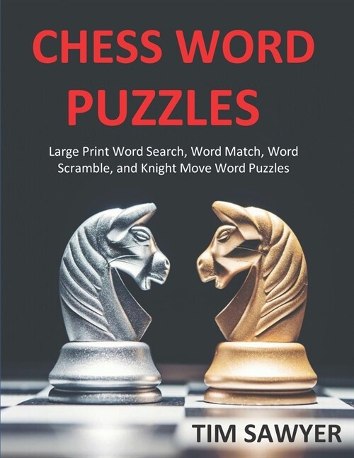 Chess Word Puzzles: Large Print Word Search, Word Match, Word Scramble, and Knight Move Word Puzzles (Paperback)