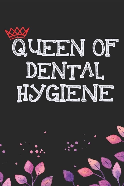 Queen Of Dental Hygiene: Cool Dental Woman Journal Notebook - Dental Hygienist Girls Journal Gifts - Funny Dental Student Notebook - Dentist Gi (Paperback)