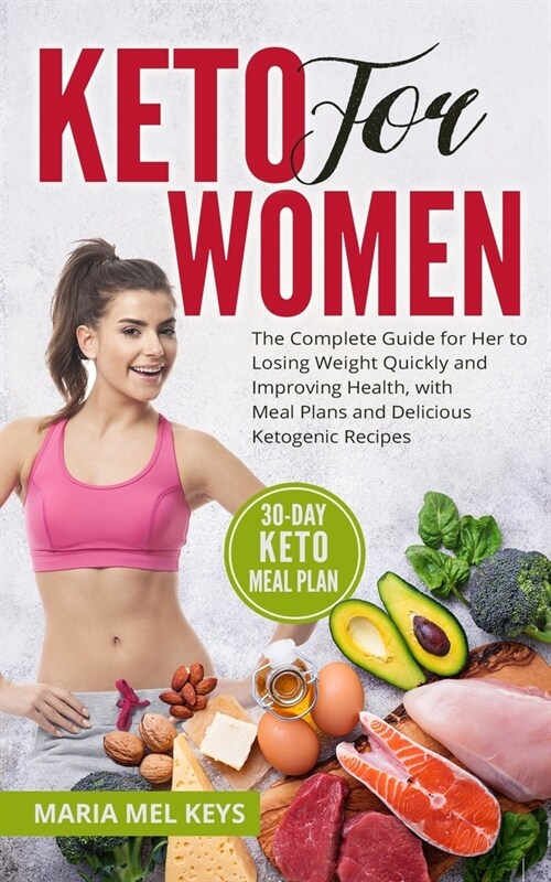 Keto for women: The Complete Guide for Her to Losing Weight Quickly and Improving Health, with Meal Plans and Delicious Ketogenic Reci (Paperback)