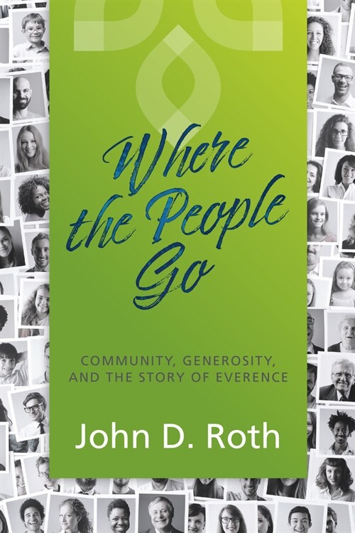 Where the People Go: Community, Generosity, and the Story of Everence (Paperback)