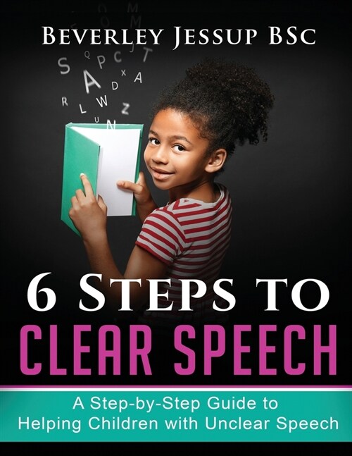 6 Steps to Clear Speech: A Step-by-Step Guide to Helping Children with Unclear Speech (Paperback)