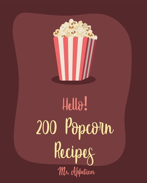 Hello! 200 Popcorn Recipes: Best Popcorn Cookbook Ever For Beginners [Book 1] (Paperback)