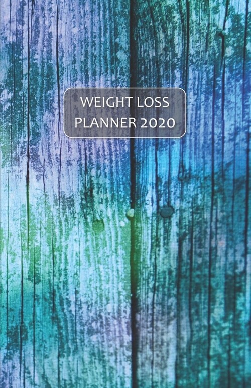 Weight Loss Planner 2020: Exercise & Meal trackers, Step counter & Calorie sheets - WEEKLY DIARY for losing weight, getting fit and living healt (Paperback)