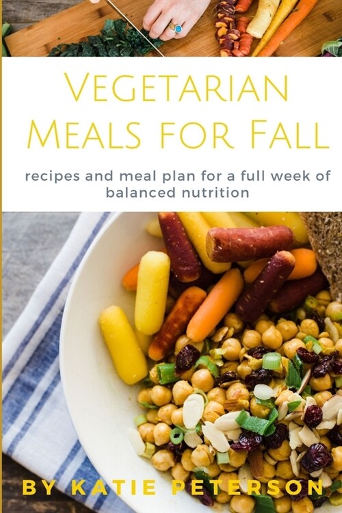 Vegetarian Meals for Fall: recipes and meal plan for a week of balanced nutrition (Paperback)