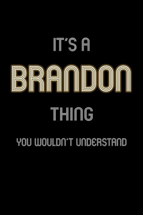 Its A Brandon Thing, You Wouldnt Understand: Personalized Notebook Journal With Name Blank Lined Customized Diary Logbook Gifts (Paperback)