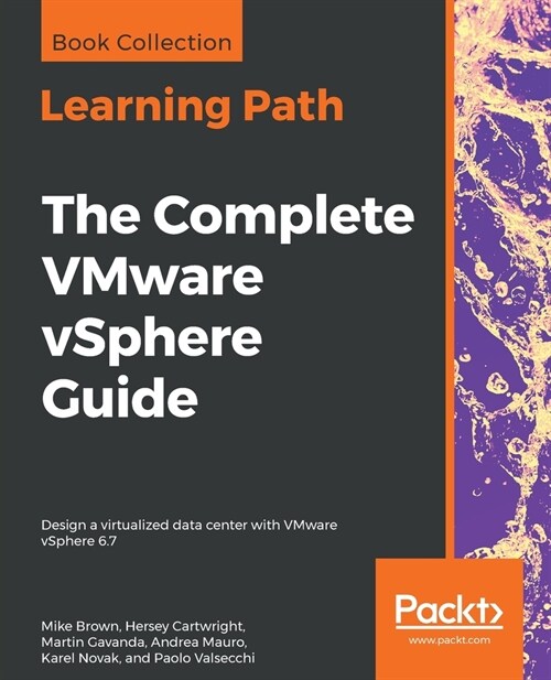 The The Complete VMware vSphere Guide : Design a virtualized data center with VMware vSphere 6.7 (Paperback)