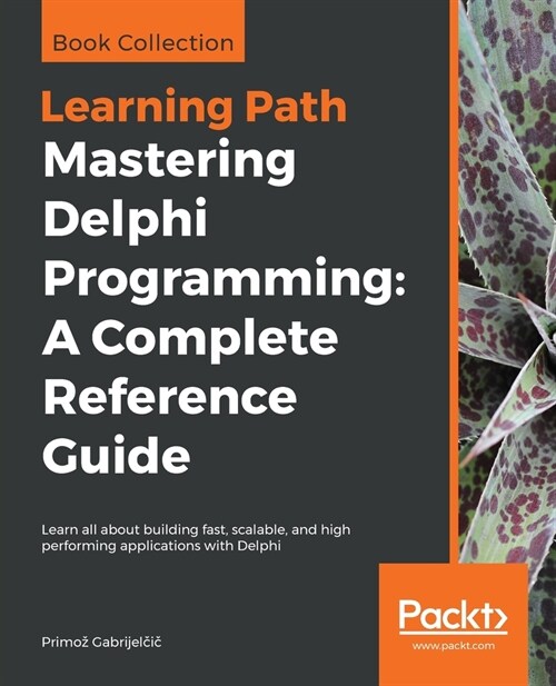 Mastering Delphi Programming: A Complete Reference Guide : Learn all about building fast, scalable, and high performing applications with Delphi (Paperback)
