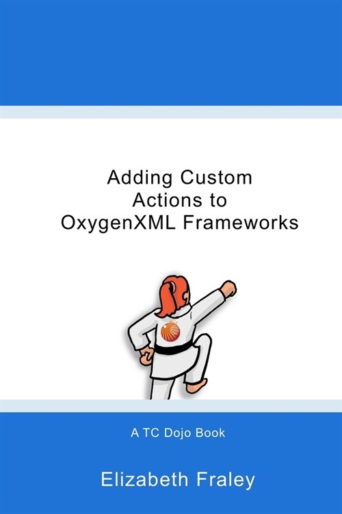 Adding Custom Actions to OxygenXML Frameworks (Paperback)