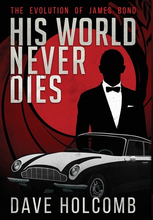 His World Never Dies: The Evolution of James Bond (Hardcover)