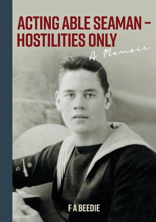 Acting Able Seaman - Hostilities Only : A Memoir (Paperback)