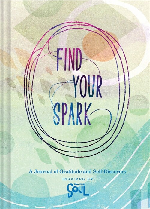 Find Your Spark: A Journal of Gratitude and Self-Discovery Inspired by Disney and Pixars Soul (Gratitude and Positive Thinking Journal (Other)