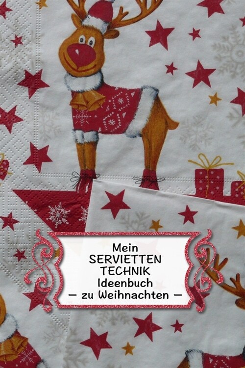 Mein Servietten Technik Ideen Buch - zu Weihnachten: Extra dickes Notizbuch I 120 Seiten Punkteraster f? die Projektplanung deiner kreativen Handarbe (Paperback)