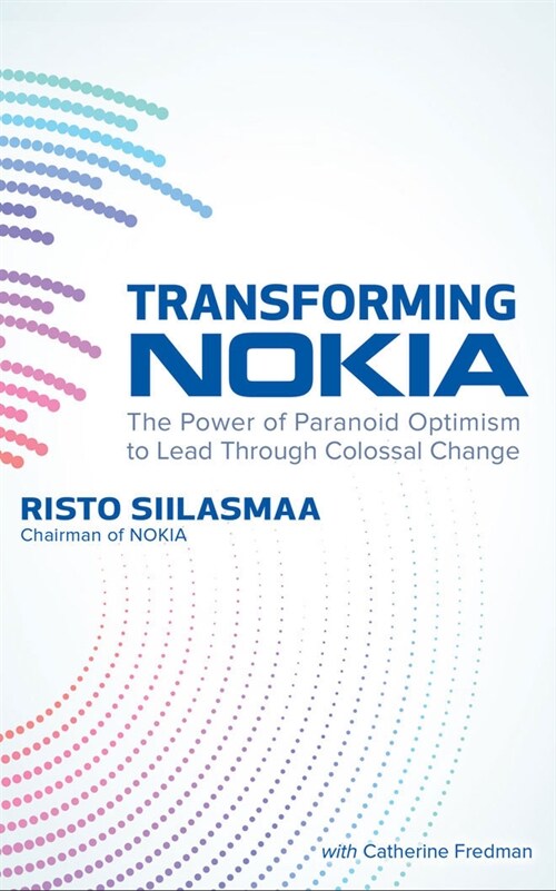 Transforming Nokia: The Power of Paranoid Optimism to Lead Through Colossal Change (Audio CD)