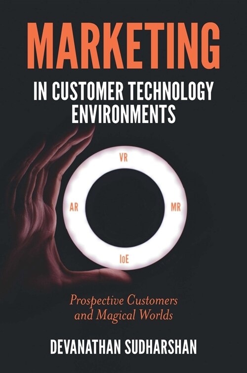 Marketing in Customer Technology Environments : Prospective Customers and Magical Worlds (Hardcover)