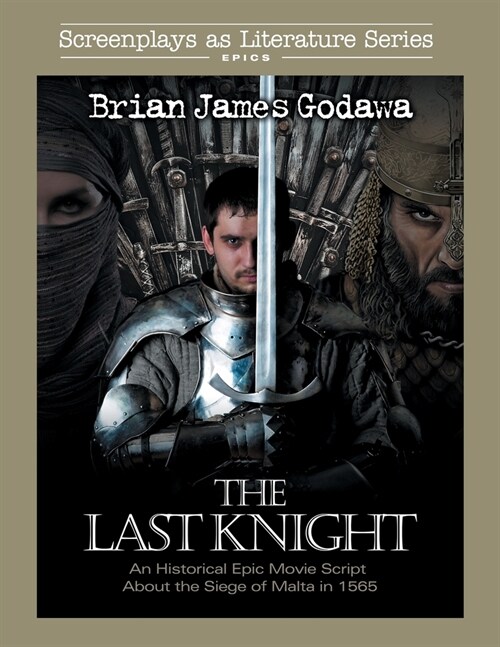 The Last Knight: An Historical Epic Movie Script about the Siege of Malta in 1565 (Paperback)
