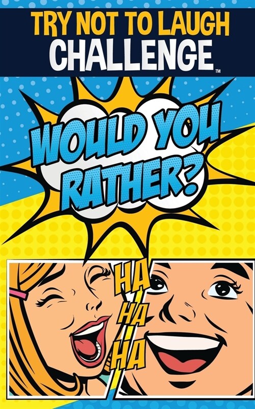 The Try Not to Laugh Challenge - Would You Rather?: Funny, Silly, Wacky, and Completely Outrageous Scenarios for Boys, Girls, Kids, and Teens (Paperback)