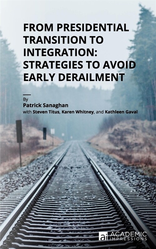 From Presidential Transition to Integration: Strategies to Avoid Early Derailment (Paperback)