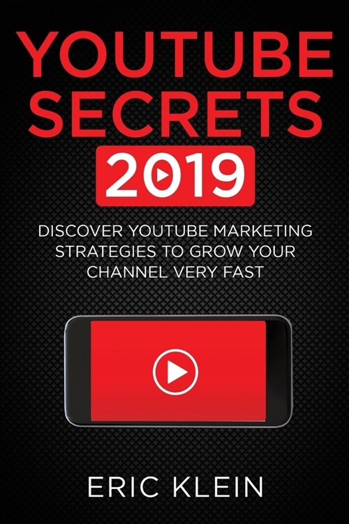 YouTube Secrets 2019: Discover YouTube Marketing Strategies to Grow Your Channel Very Fast (Paperback)
