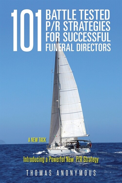 101 Battle Tested P/R Strategies for Successful Funeral Directors: Introducing a Powerful New P/R Strategy (Paperback)