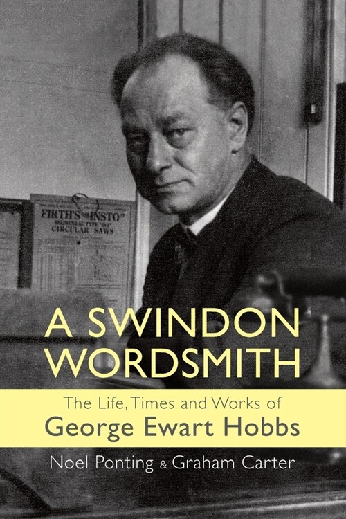 A Swindon Wordsmith: the life, times and works of George Ewart Hobbs (Paperback)
