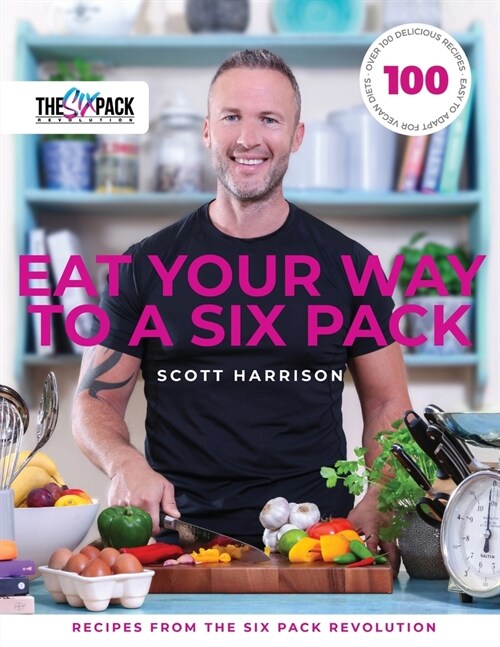 Eat Your Way to a Six Pack : Recipes from The Six Pack Revolution (Paperback)