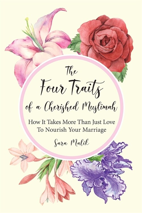 The Four Traits of a Cherished Muslimah : How It Takes More Than Just Love To Nourish Your Marriage (Paperback)