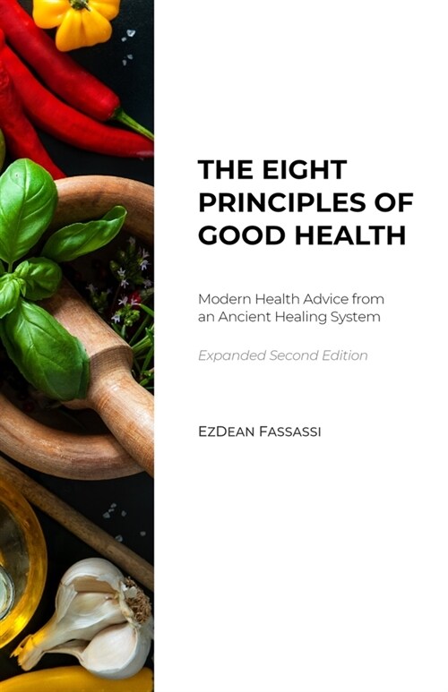 The Eight Principles of Good Health: Modern Health Advice from an Ancient Healing System (Paperback)