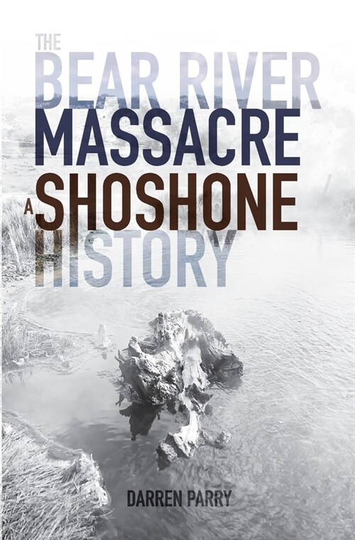 The Bear River Massacre: A Shoshone History (Paperback)