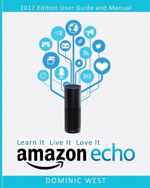 Amazon Echo: The Ultimate Guide To Amazon Echo - 2017 Edition (Paperback)
