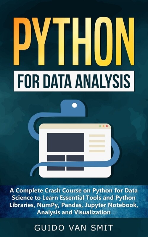 Python For Data Analysis: A Complete Crash Course on Python for Data Science to Learn Essential Tools and Python Libraries, NumPy, Pandas, Jupyt (Paperback)